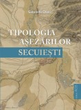 Tipologia așezărilor secuiești - Paperback brosat - Gabriella Olasz - ACS