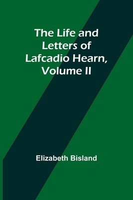 The Life and Letters of Lafcadio Hearn, Volume II foto