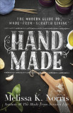 Hand Made: The Modern Woman&#039;s Guide to Made-From-Scratch Living