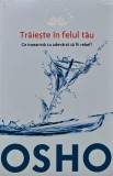 Traieste in felul tau. Ce inseamna cu adevarat sa fii rebel? - 2014 - Osho ($L313)