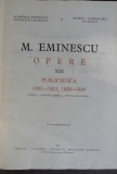 Mihai Eminescu - Opere Vol. XIII Publicistica 1882-1883 1888-1889 - Cartonata Editura Academiei 1985 660 pagini