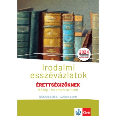 Irodalmi essz&amp;eacute;v&amp;aacute;zlatok &amp;eacute;retts&amp;eacute;gizőknek k&amp;ouml;z&amp;eacute;p- &amp;eacute;s emelt szinten - Di&amp;oacute;szegi Endre foto