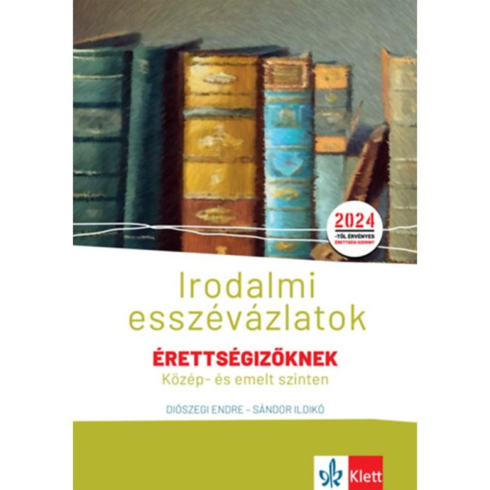 Irodalmi essz&eacute;v&aacute;zlatok &eacute;retts&eacute;gizőknek k&ouml;z&eacute;p- &eacute;s emelt szinten - Di&oacute;szegi Endre