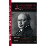 Ferenczi S&aacute;ndor &ouml;sszes művei 3. - H&aacute;bor&uacute;, forradalmak, pszichoanal&iacute;zis 1914-1919