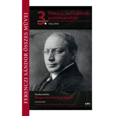 Ferenczi S&amp;aacute;ndor &amp;ouml;sszes művei 3. - H&amp;aacute;bor&amp;uacute;, forradalmak, pszichoanal&amp;iacute;zis 1914-1919 foto
