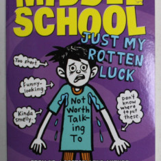 MIDDLE SCHOOL , JUST MY ROTTEN LUCK by JAMES PATTERSON and CHRIS TEBBETS , illustrated by LAURA PARK , 2016