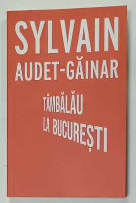 TAMBALAU LA BUCURESTI de SYLVAIN AUDET - GAINAR , 2025 foto
