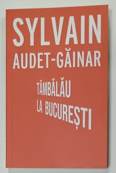 TAMBALAU LA BUCURESTI de SYLVAIN AUDET - GAINAR , 2025