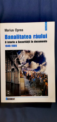 Marius Oprea - Banalitatea răului. O istorie a Securității &amp;icirc;n documente foto