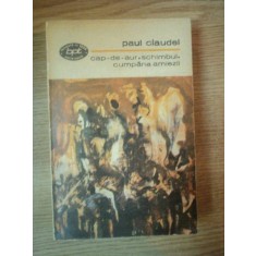 CAP-DE-AUR . SCHIMBUL . CUMPANA AMIEZII de PAUL CLAUDEL , 1973