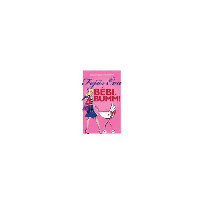 B&eacute;bi. Bumm! - Jesszus, sz&uuml;lni 40 f&ouml;l&ouml;tt? - Fejős &Eacute;va