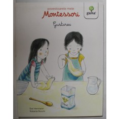GUSTAREA de EVE HERRMANN , ilustratii de ROBERTA ROCCHI , SERIA &#039; POVESTIOARELE MELE MONTESSORI &#039; , 2016