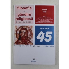 FILOSOFIE SI GANDIRE RELIGIOASA IN SECOLUL II DUPA HRISTOS de ANTON TOTH , 2007