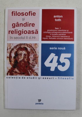 FILOSOFIE SI GANDIRE RELIGIOASA IN SECOLUL II DUPA HRISTOS de ANTON TOTH , 2007 foto