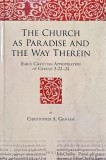 The Church as Paradise and the Way Therein. Early Christian Appropriation of Genesis 3:22-24 - Christopher A. Graham