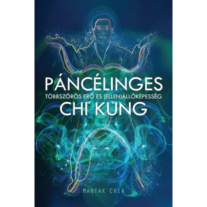 P&aacute;nc&eacute;linges Chi Kung - T&ouml;bbsz&ouml;r&ouml;s erő &eacute;s (ellen)&aacute;ll&oacute;k&eacute;pess&eacute;g - Mantak Chia