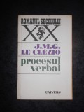 Cumpara ieftin J. M. G. LE CLEZIO - PROCESUL VERBAL