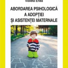 Abordarea psihologica a adoptiei si asistentei maternale - Violeta Enea