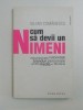 CUM SA DEVII UN NIMENI de IULIAN COMANESCU 2009, Humanitas