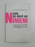 CUM SA DEVII UN NIMENI de IULIAN COMANESCU 2009, Humanitas