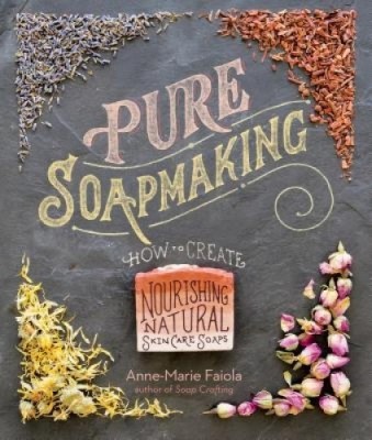 Pure Soapmaking: How to Create Nourishing, Natural Skin Care Soaps foto