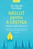 Nascut pentru a castiga. Gaseste-ti calea catre succes/Zig Ziglar