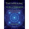 ThetaHealing - Te &eacute;s a teremtő - M&eacute;ly&iacute;tsd el kapcsolatodat a teremt&eacute;s energi&aacute;j&aacute;val - Vianna Stibal