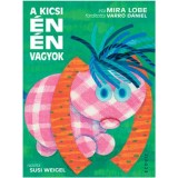 A kicsi &eacute;n &eacute;n vagyok - Mira Lobe