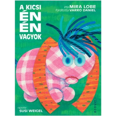 A kicsi &amp;eacute;n &amp;eacute;n vagyok - Mira Lobe foto