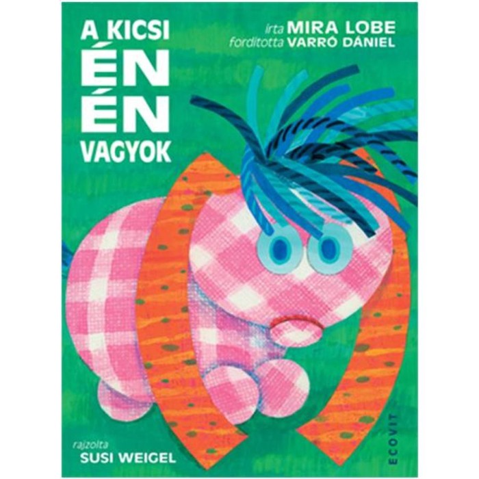 A kicsi &eacute;n &eacute;n vagyok - Mira Lobe