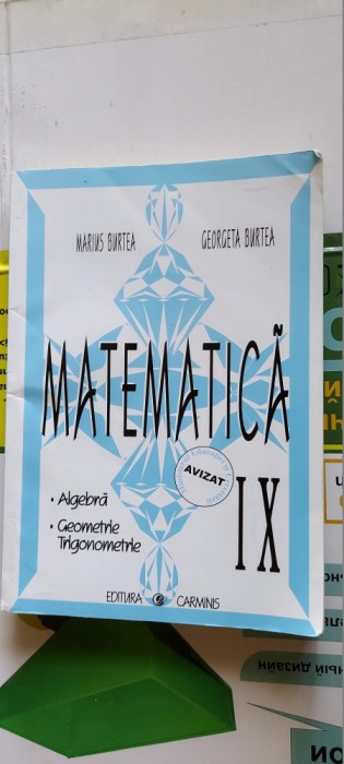 MATEMATICA ALGEBRA GEOMETRIE TRIGONOMETRIE CLASA A IX A MARIUS BURTEA