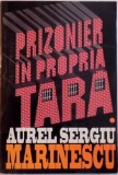 Aurel Sergiu Marinescu - PRIZONIER IN PROPRIA TARA , VOL I