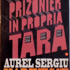 Aurel Sergiu Marinescu - PRIZONIER IN PROPRIA TARA , VOL I