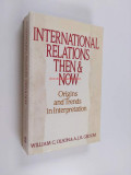 International relations then &amp; Now / William C. Olson, A. J. R. Groom