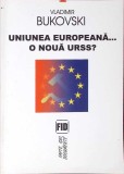 UNIUNEA EUROPEANA... O NOUA URSS?-VLADIMIR BUCOVSKI-270965