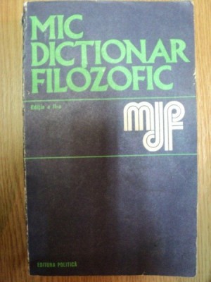 MIC DICTIONAR FILOZOFIC ED. II - a , Bucuresti 1973 foto