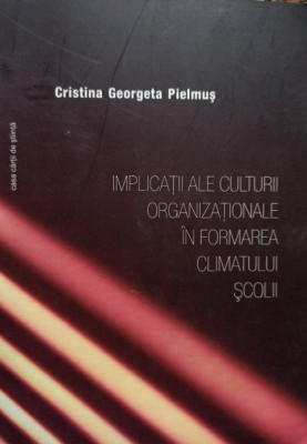 Cristina Georgeta Pielmus - Implicatii ale culturii organizationale in formarea climatului scolii (semnata) foto