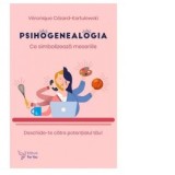 Psihogenealogia. Ce simbolizeaza meseriile. Deschide-te catre potentialul tau! - Aurelia Ulici, Veronique Cezard-Kortulewski