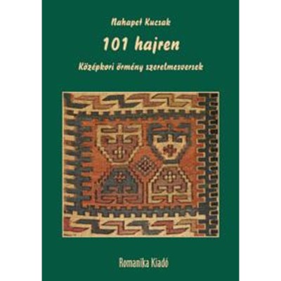 101 hajren - K&amp;ouml;z&amp;eacute;pkori &amp;ouml;rm&amp;eacute;ny szerelmesversek - Nahapet Kucsak foto