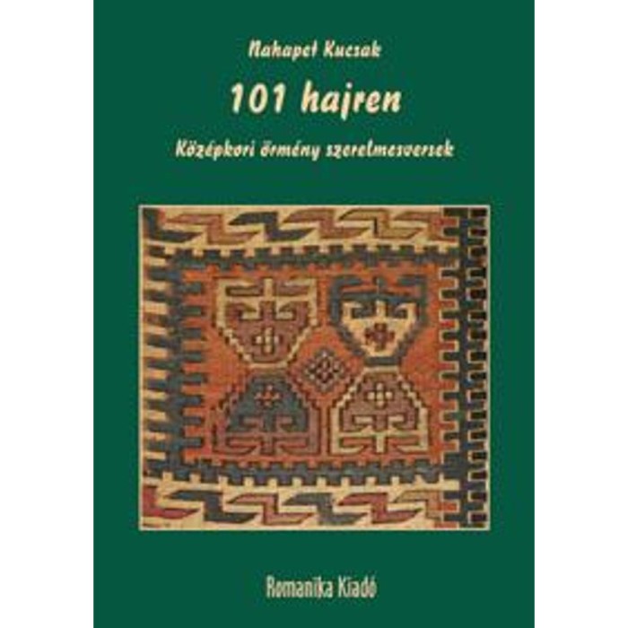 101 hajren - K&ouml;z&eacute;pkori &ouml;rm&eacute;ny szerelmesversek - Nahapet Kucsak