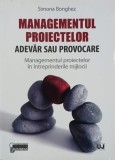 Managementul proiectelor. Adevar sau provocare. Managementul proiectelor in intreprinderile mijlocii - Simona Bonghez