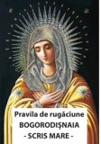 Pravila de rugaciune Bogorodisnaia