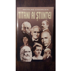 TITANI AI STIINTEI- NICOLAE CHIORCEA