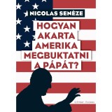 Hogyan akarta Amerika megbuktatni a p&aacute;p&aacute;t? - Nicolas Sen&eacute;ze