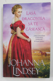 LASA DRAGOSTEA SA TE GASEASCA de JOHANNA LINDSEY , 2019