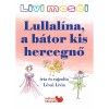 Livi mes&eacute;i - Lullal&iacute;na, a b&aacute;tor kis hercegnő - L&eacute;vai L&iacute;via