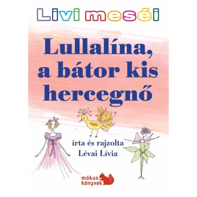 Livi mes&amp;eacute;i - Lullal&amp;iacute;na, a b&amp;aacute;tor kis hercegnő - L&amp;eacute;vai L&amp;iacute;via foto