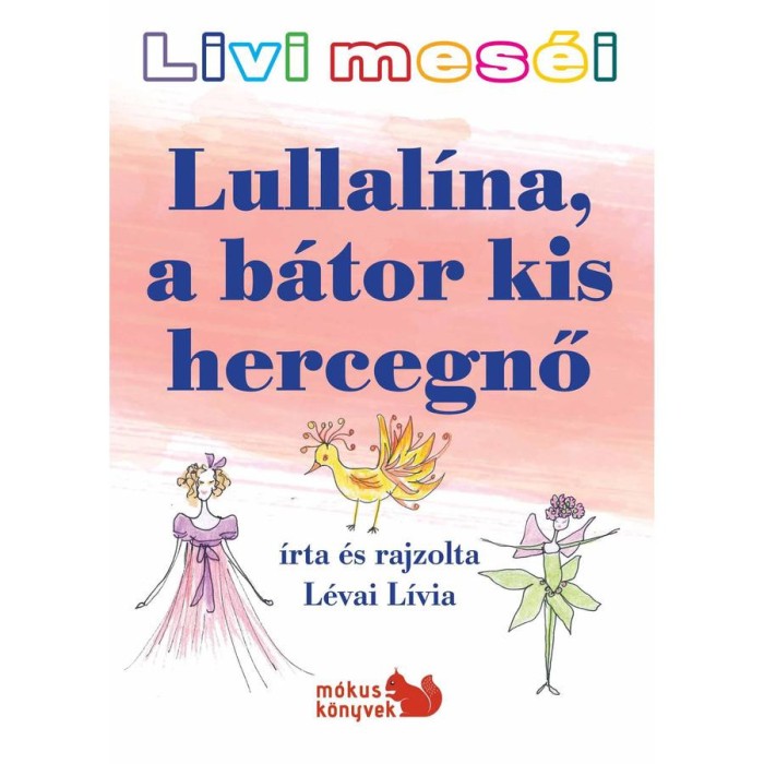 Livi mes&eacute;i - Lullal&iacute;na, a b&aacute;tor kis hercegnő - L&eacute;vai L&iacute;via