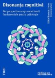 Disonanta cognitiva. Noi perspective asupra unei teorii fundamentale pentru psihologie - Eddie Harmon-Jones (coordonator)