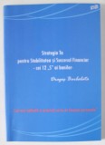 STRATEGIA TA PENTRU STABILIREA SUCCESULUI FINANCIAR - CEI 12 &#039; S &#039; AI BANILOR de DRAGOS BARBALATA , 2013